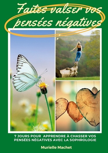 Faites valser vos pensées négatives. 7 jours pour apprendre à chasser ses pensées négatives avec la
