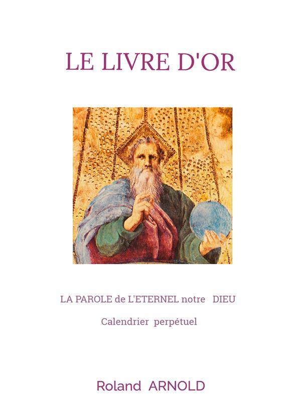 Le livre d'or. LA PAROLE de L'ETERNEL notre DIEU Calendrier perpétuel