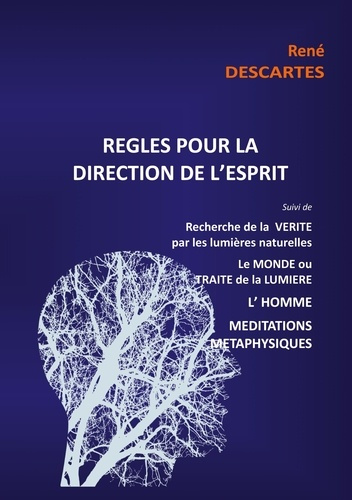 Règles pour la direction de l'esprit suivi de Recherche de la Vérité par les lumières naturelles, le