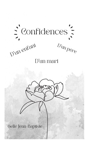Confidences. D'un enfant, d'un père et d'un mari.