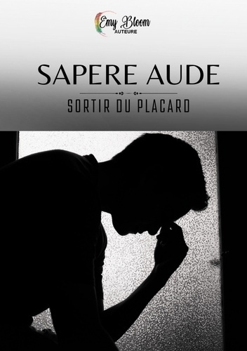 Sapere Aude. Sortir du placard