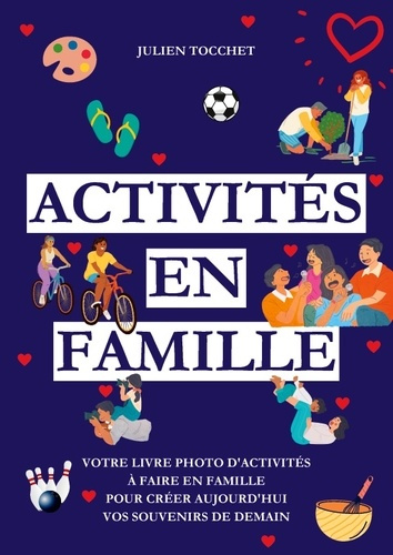 Activités en famille. Votre livre photo d'activités à faire en famille pour construire aujourd'hui v
