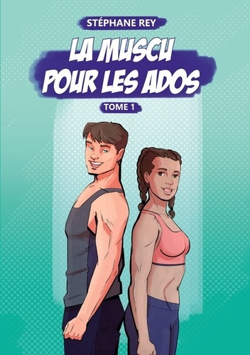 La Muscu pour les Ados. Tome 1