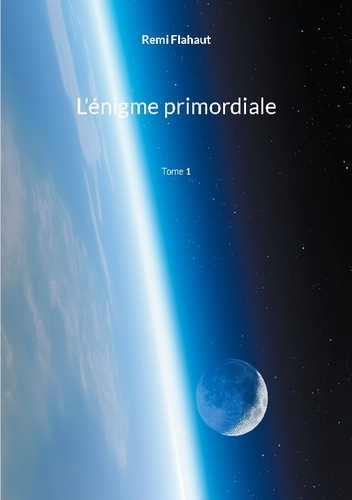 L'énigme primordiale. Tome 1