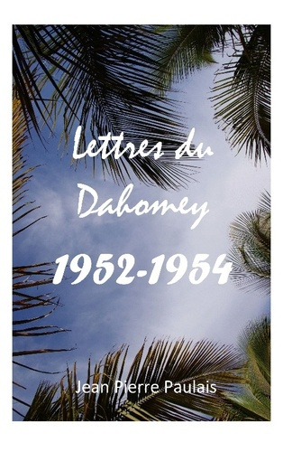 Lettres du Dahomey. 1952-1954
