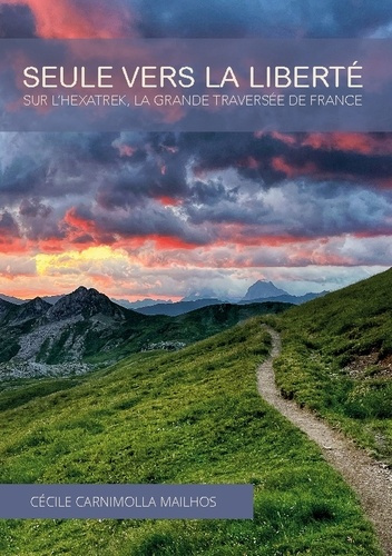 Seule vers la liberté. Sur l'Hexatrek, la Grande Traversée de France