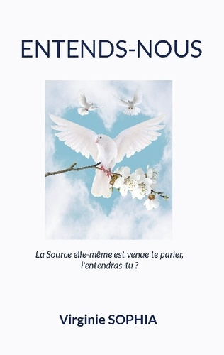 Entends-Nous. La Source elle-même est venue te parler, l'entendras-tu ?