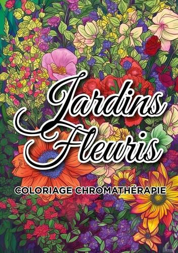 Jardins fleuris coloriage chromathérapie. Livre de coloriage adulte anti-stress