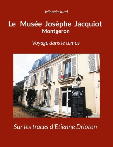 Le Musée Josèphe Jacquiot - Montgeron. Voyage dans le temps - Sur les traces d'Etienne Drioton