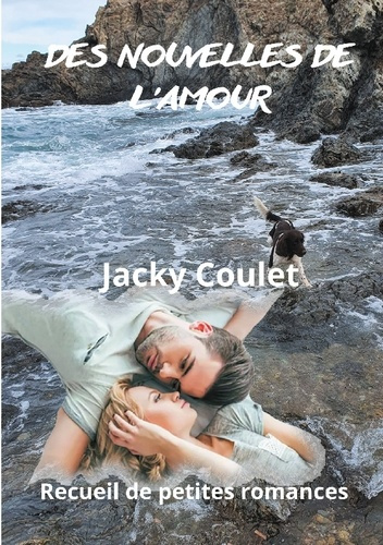 Des nouvelles de l'amour. Recueil de petites romances