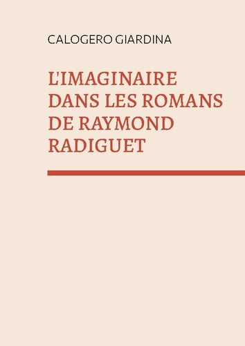 L'imaginaire dans les romans de Raymond Radiguet. "le diable au corps " et "le bal du comte d'orgel
