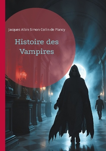 Histoire des Vampires. Les mythes vampiriques à travers l'histoire, le folklore et la littérature go