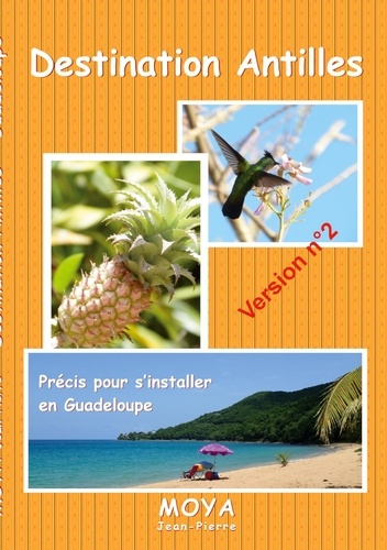 Destination Antilles. Précis pour s'installer en Guadeloupe
