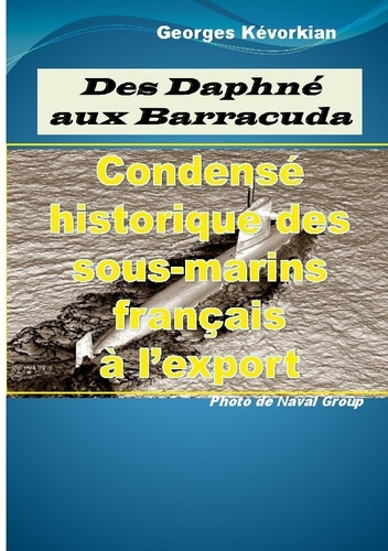 Des Daphné aux Barracuda. Condensé historique des sous-marins français à l'export