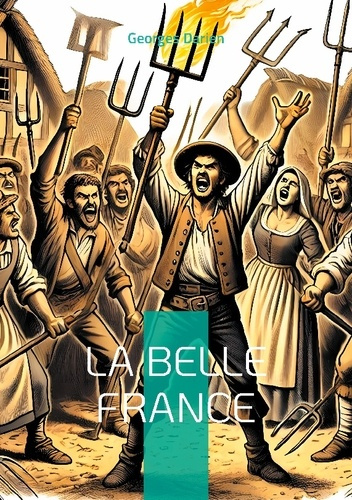 La Belle France. Plongez dans la critique acerbe et visionnaire de la société française par un pamph