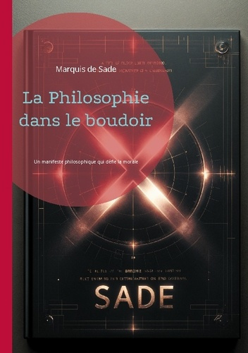 La Philosophie dans le boudoir. Un manifeste philosophique qui défie la morale conventionnelle