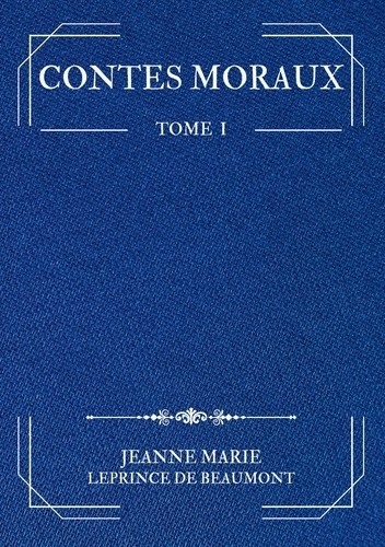 Contes Moraux. Tome 1
