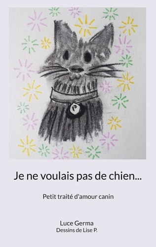 Je ne voulais pas de chien. Petit traité d'amour canin