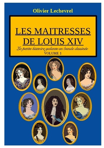 La petite histoire galante en bande dessinée. Les maitresses de Louis XIV