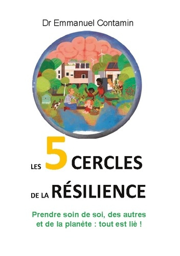 Les 5 cercles de la résilience. Prendre soin de soi, des autres et de la planète : tout est lié !