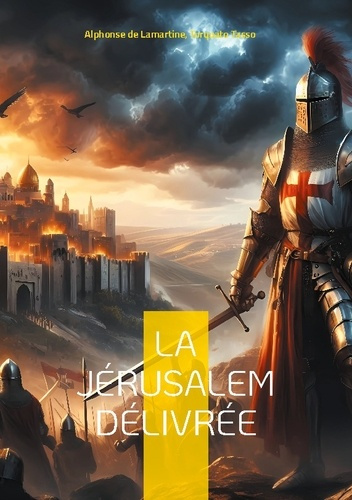 La Jérusalem délivrée. Épopée de la Première Croisade entre héroïsme et passions