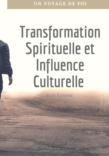 Transformation Spirituelle et Influence Culturelle. Un voyage de foi