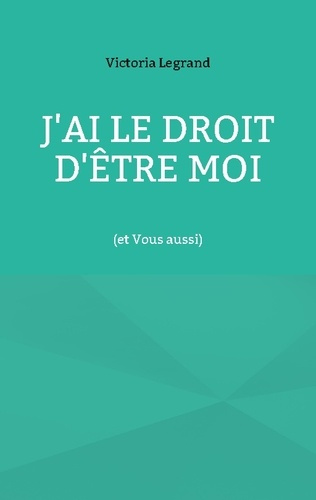 J ai droit d etre moi. Et vous aussi