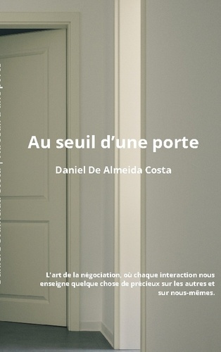 Au Seuil d'une Porte. L'art de la négociation, où chaque interaction nous enseigne quelque chose de