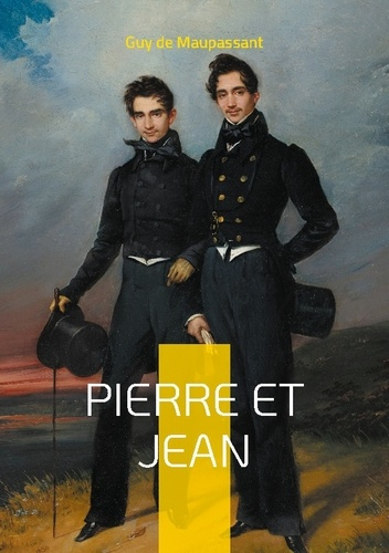 Pierre et Jean. Un roman psychologique sur la jalousie fraternelle et les secrets de famille par Guy