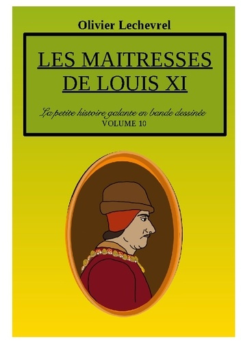 La petite histoire galante en bande dessinée : Les maîtresses de Louis XI