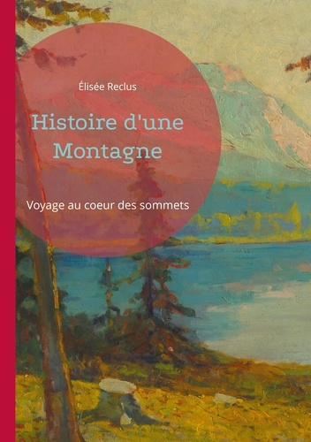 Histoire d'une Montagne. Voyage au coeur des sommets