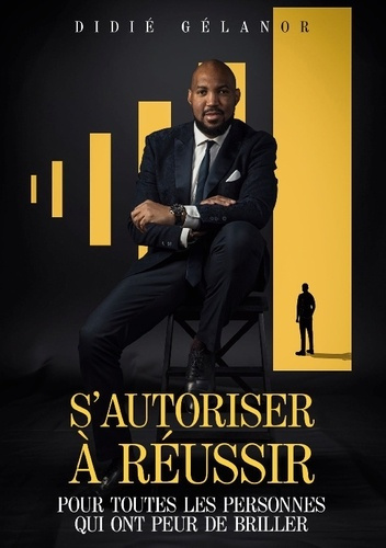 S'autoriser à réussir. Pour toutes les personnes qui ont peur de briller