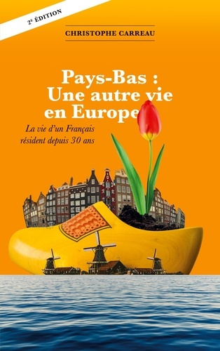 Pays-Bas: Une autre vie en Europe. La vie d'un français résident depuis 30 ans