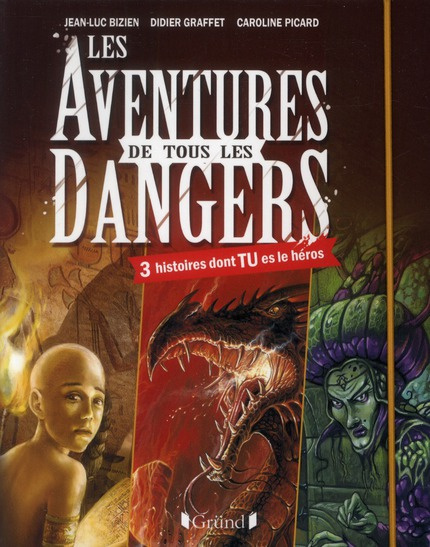 Les aventures de tous les dangers. 3 histoires dont TU es le héros