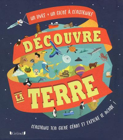 Découvre la Terre. Un livre   un globe à construire