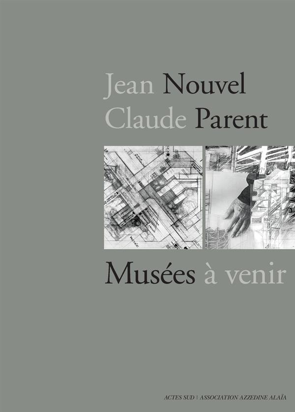 Jean Nouvel / Claude Parent. Musées à venir