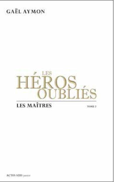 Les héros oubliés Tome 2 : Les maîtres