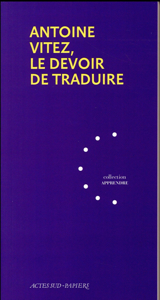 Antoine Vitez, le devoir de traduire