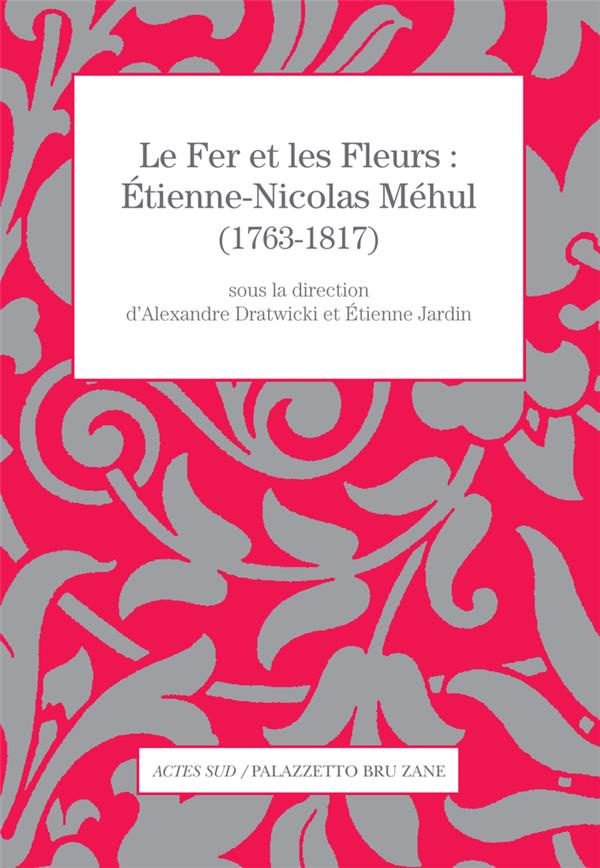 Le Fer et les Fleurs : Etienne-Nicolas Méhul (1763-1817)
