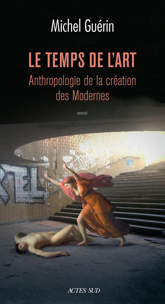Le temps de l'art. Anthropologie de la création des Modernes