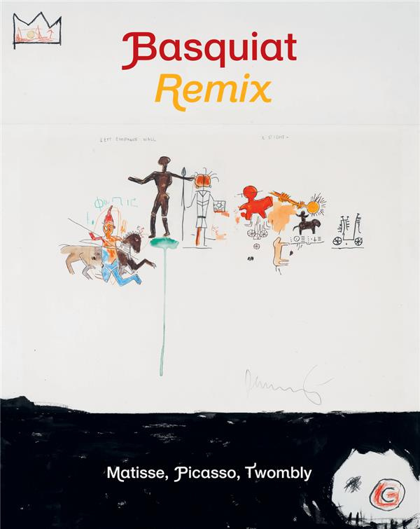 Basquiat Remix. Matisse, Picasso, Twombly, Edition bilingue français-anglais