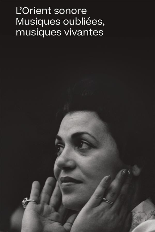 L'orient sonore. Musiques oubliées, musiques vivantes