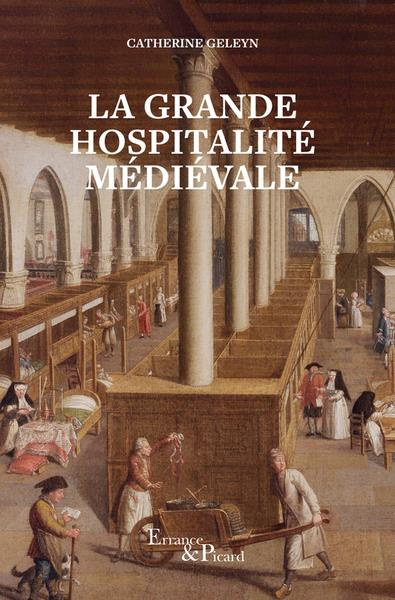 La Grande Hospitalité médiévale. Hôpitaux et hôtels-Dieu du Moyen Age central