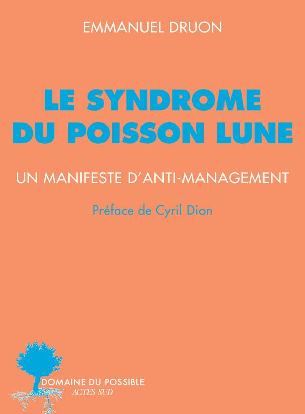 Le syndrome du poisson lune. Un manifeste d'anti-management