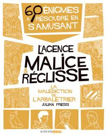 L'agence Malice & Réglisse : La malédiction de l'arbalétrier. 60 énigmes à résoudre en s'amusant