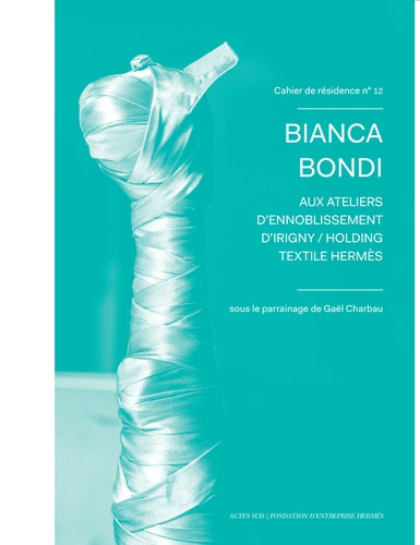 Bianca Bondi aux ateliers d'ennoblissement d'Irigny / Holding textile Hermès. Edition bilingue franç