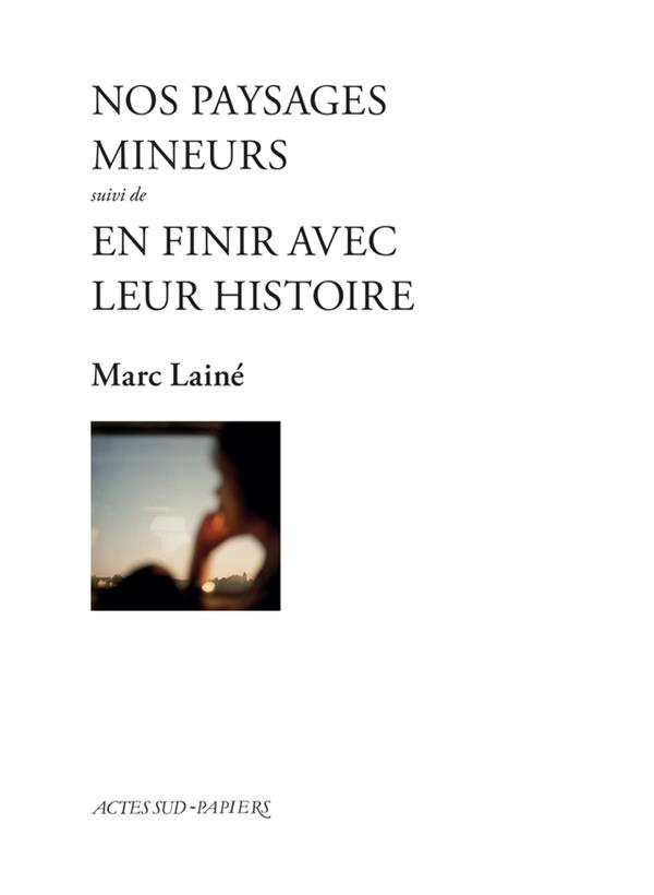 Nos paysages mineurs. Suivi de En finir avec leur histoire, cycle Liliane et Paul