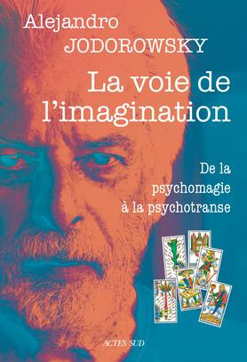 La voie de l'imagination. De la psychomagie à la psychotranse, correspondance psychomagique