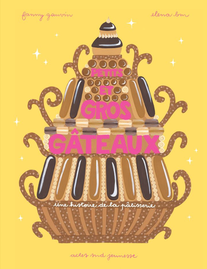 Petits et gros gâteaux. Une histoire de la pâtisserie