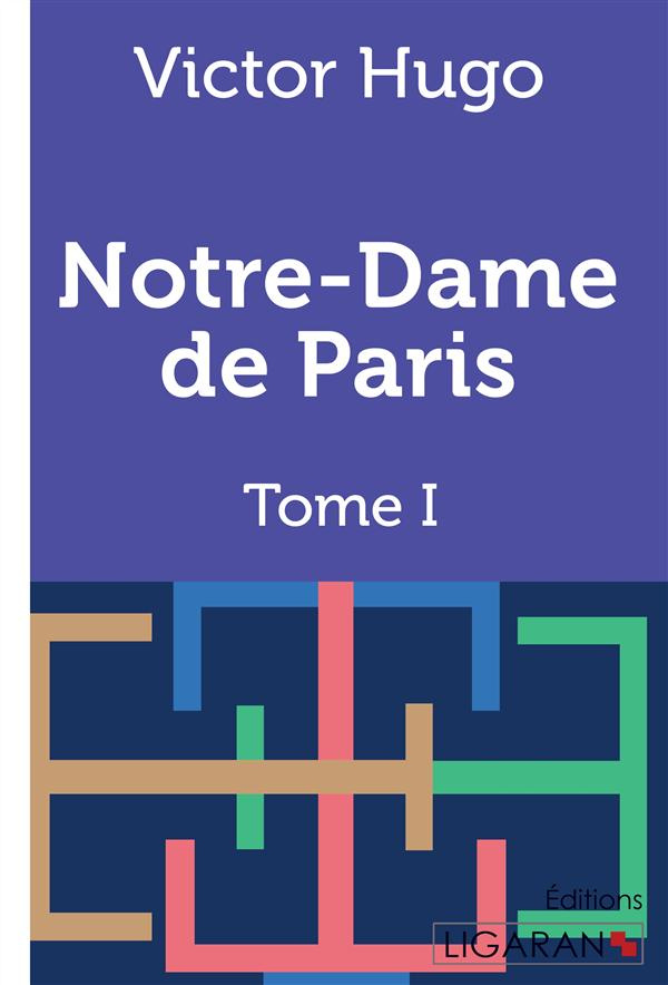 Notre-dame de paris. Tome 1